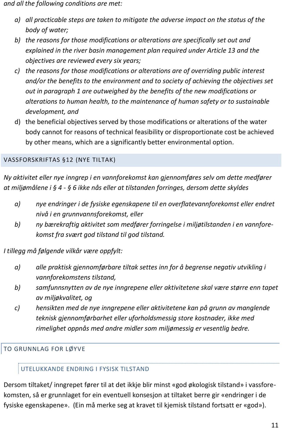 alterations are of overriding public interest and/or the benefits to the environment and to society of achieving the objectives set out in paragraph 1 are outweighed by the benefits of the new