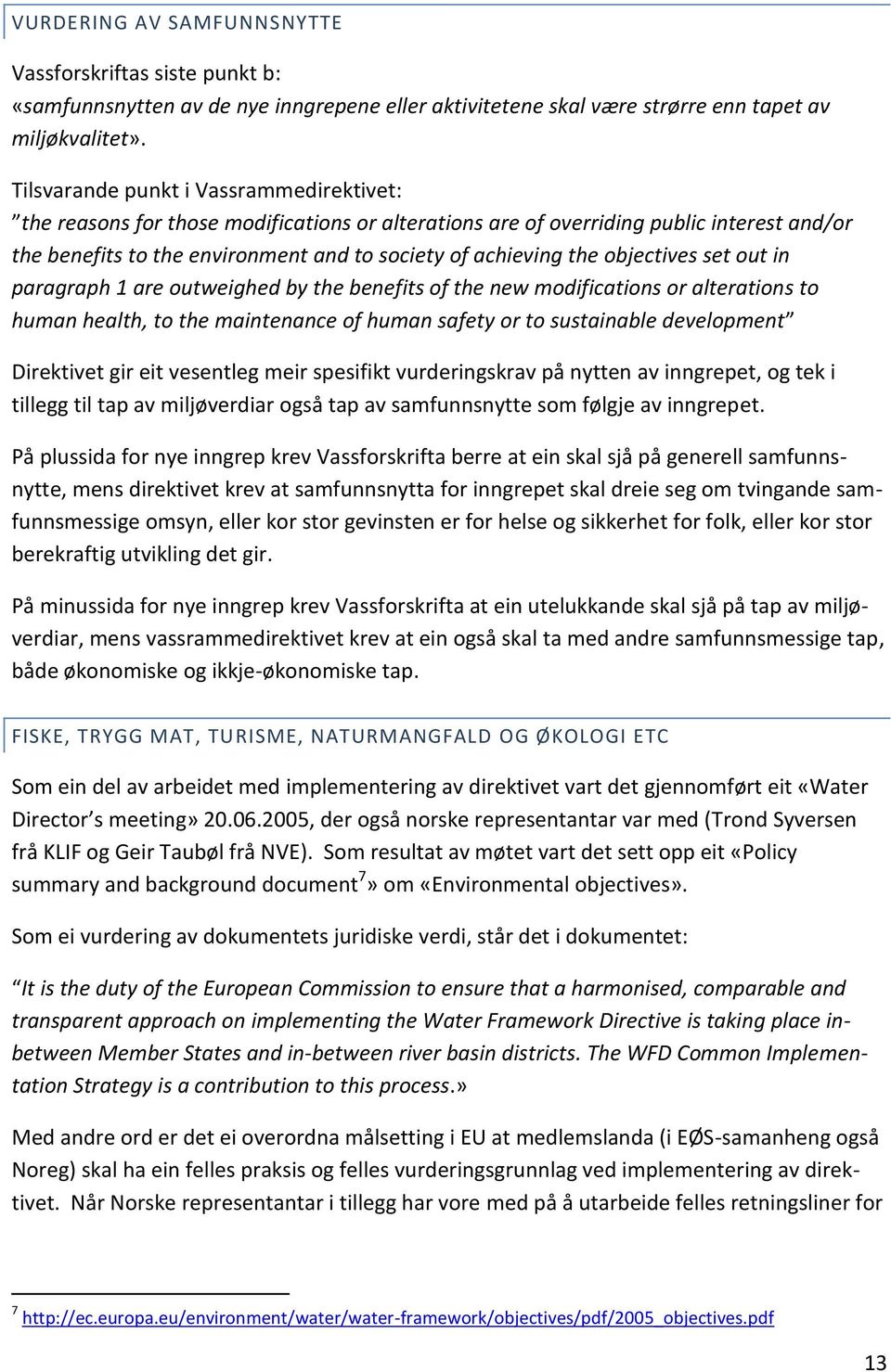 objectives set out in paragraph 1 are outweighed by the benefits of the new modifications or alterations to human health, to the maintenance of human safety or to sustainable development Direktivet