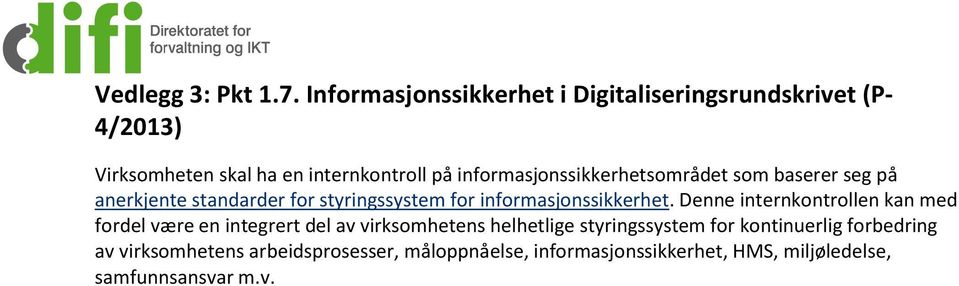 informasjonssikkerhetsområdet som baserer seg på anerkjente standarder for styringssystem for informasjonssikkerhet.