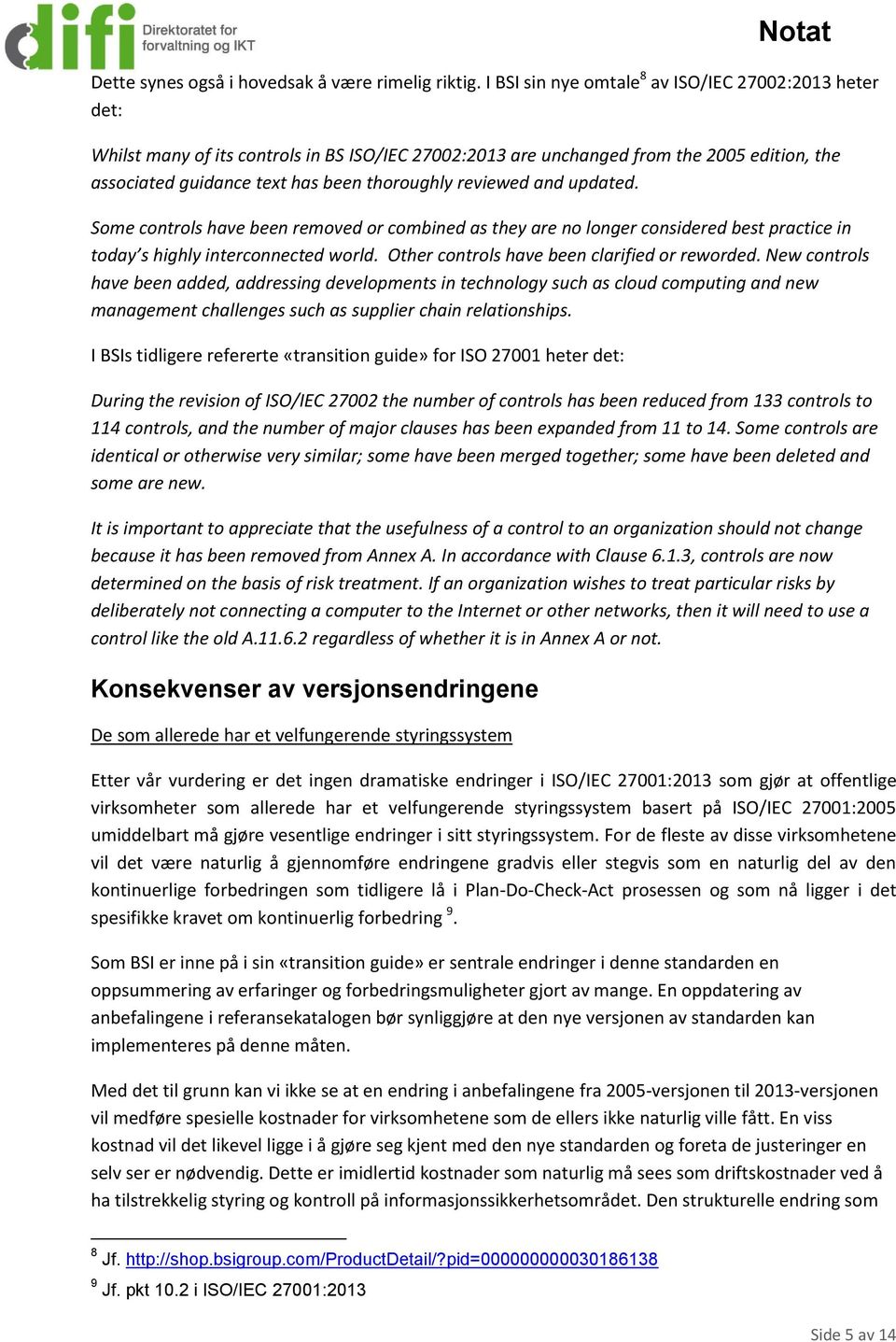 reviewed and updated. Some controls have been removed or combined as they are no longer considered best practice in today s highly interconnected world. Other controls have been clarified or reworded.