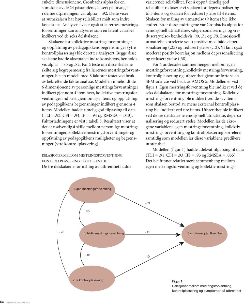 Analysene viser også at lærernes mestringsforventninger kan analyseres som en latent variabel indikert ved de seks delskalaene.