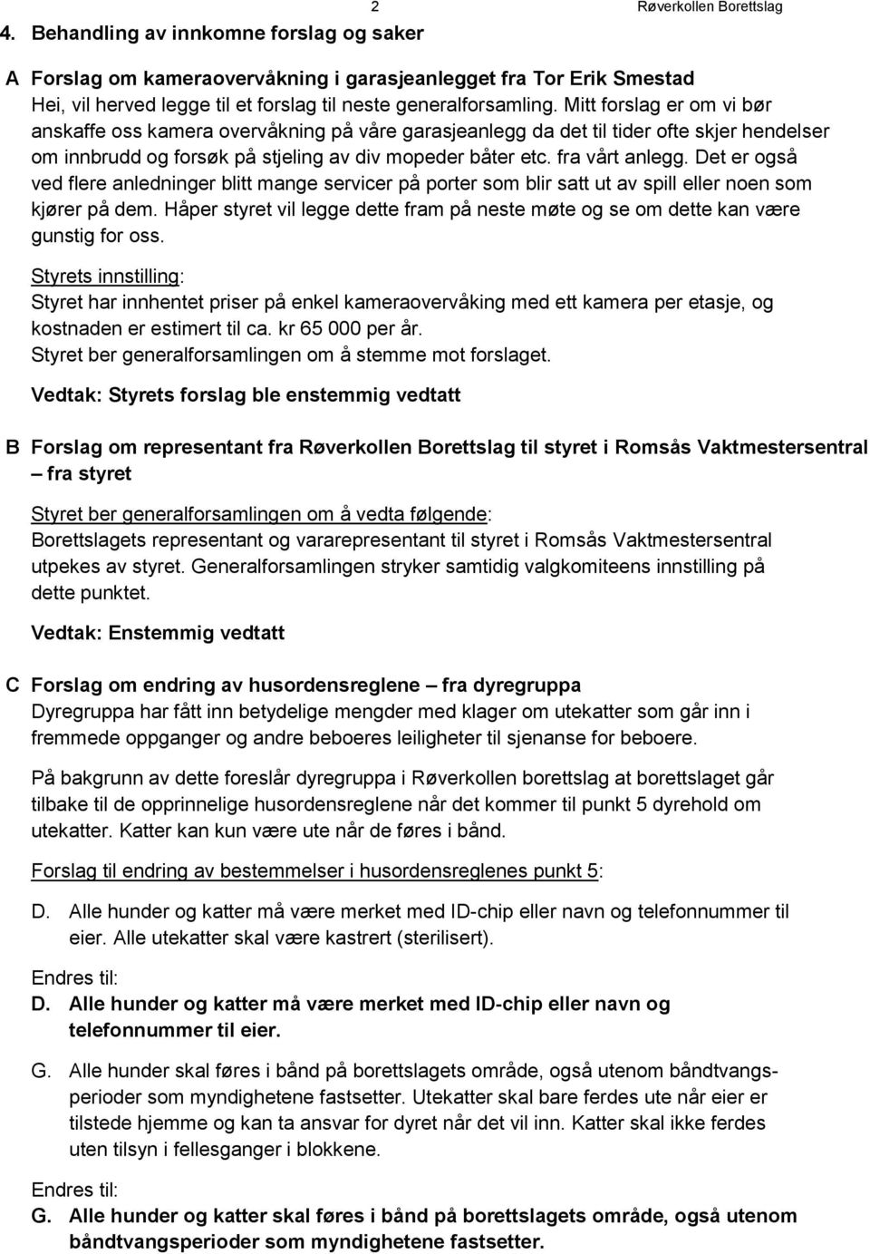 fra vårt anlegg. Det er også ved flere anledninger blitt mange servicer på porter som blir satt ut av spill eller noen som kjører på dem.