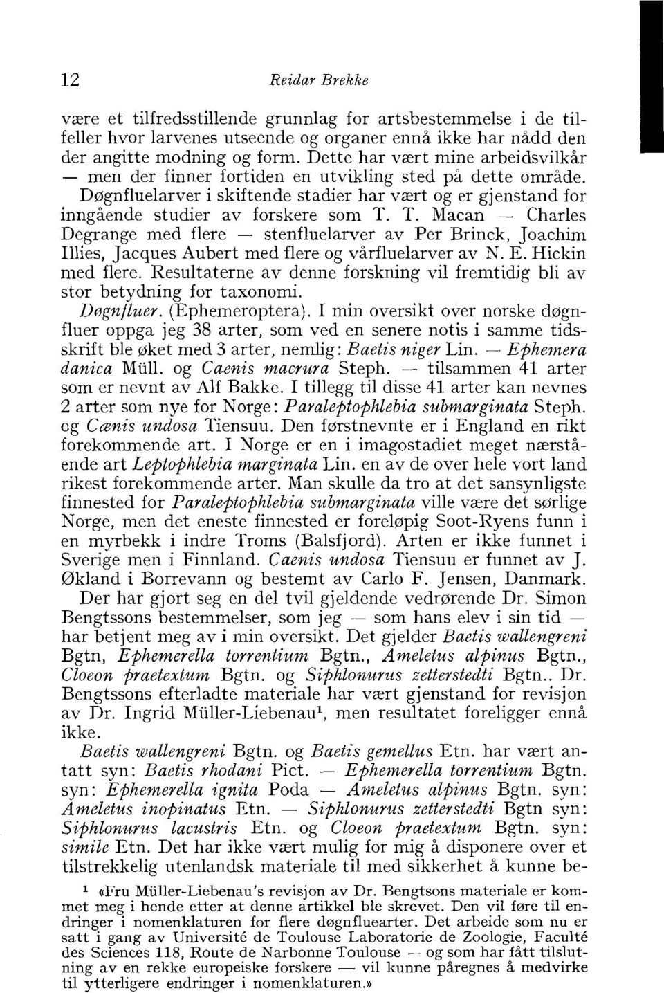 T. Macan - Charles Degrange med flere - stenfluelarver av Per Brinck, Joachim Illies, Jacques Aubert med flere og virfluelarver av N. E. Hickin med flere.