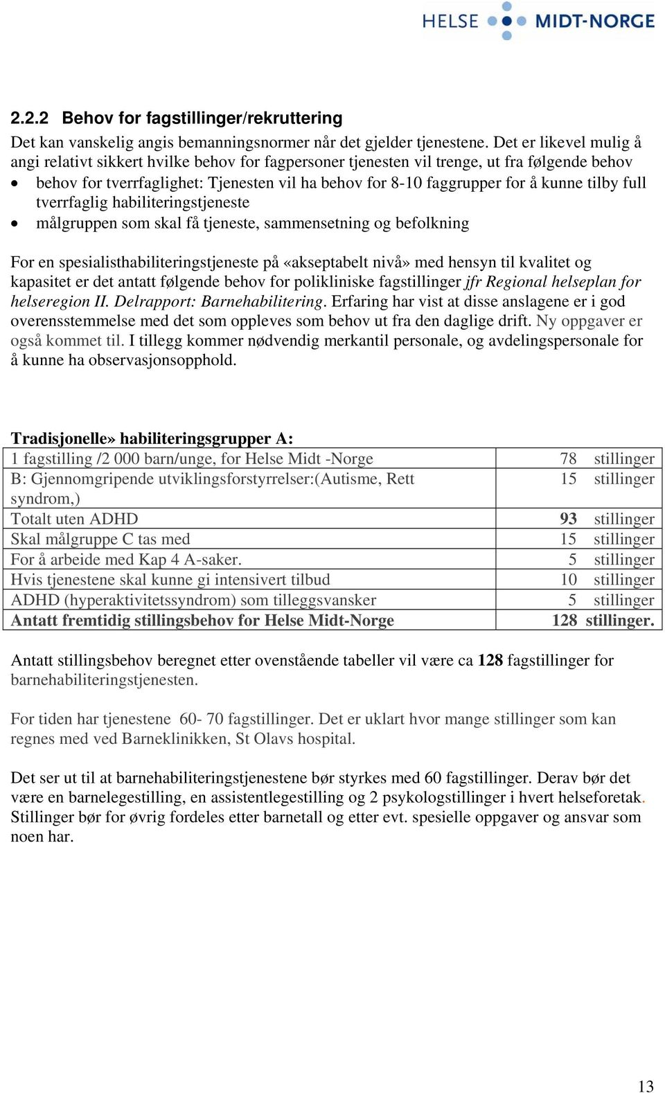 tilby full tverrfaglig habiliteringstjeneste målgruppen som skal få tjeneste, sammensetning og befolkning For en spesialisthabiliteringstjeneste på «akseptabelt nivå» med hensyn til kvalitet og