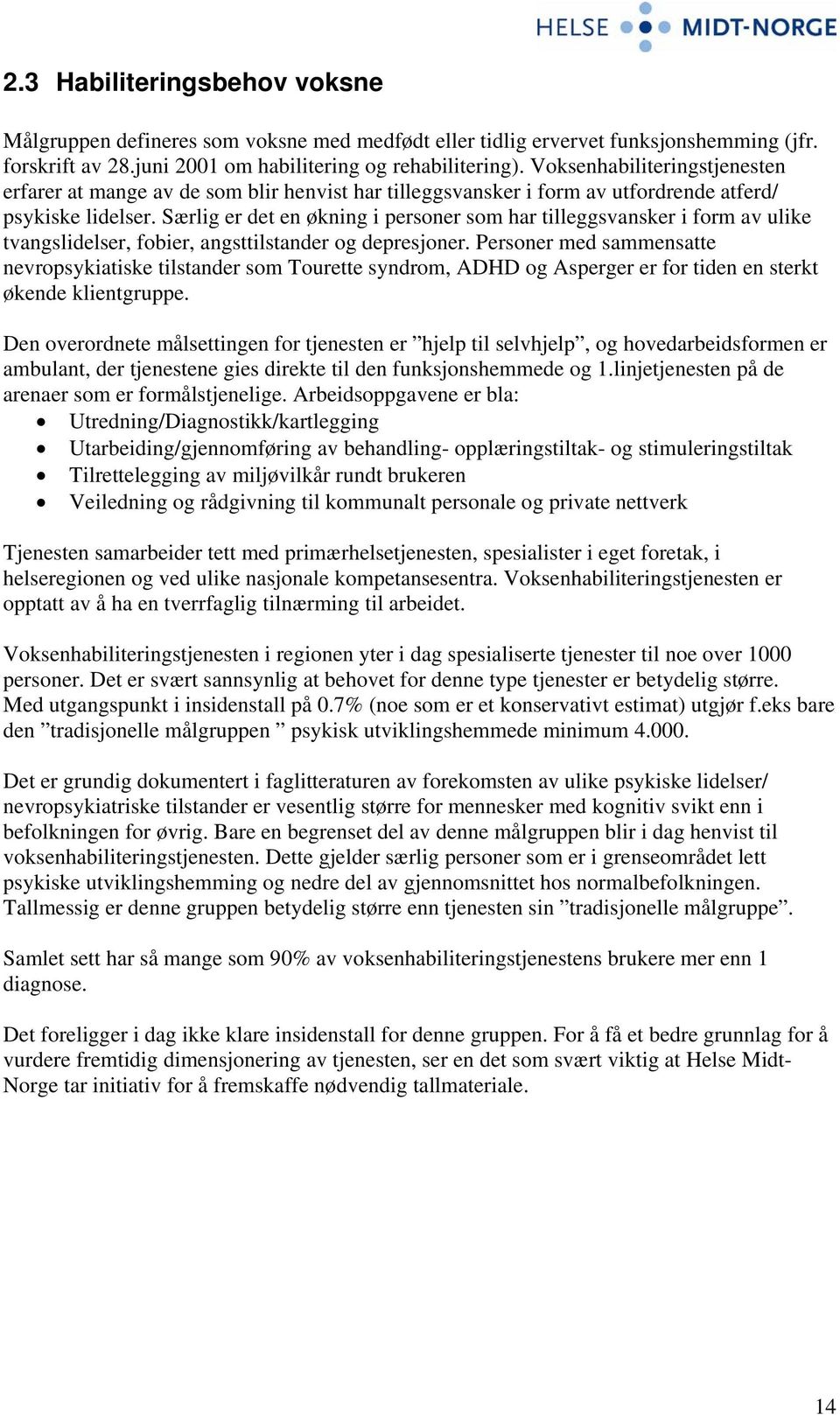 Særlig er det en økning i personer som har tilleggsvansker i form av ulike tvangslidelser, fobier, angsttilstander og depresjoner.