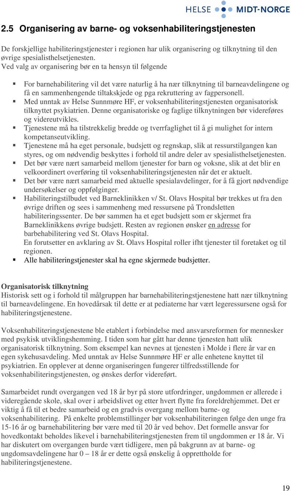 av fagpersonell. Med unntak av Helse Sunnmøre HF, er voksenhabiliteringstjenesten organisatorisk tilknyttet psykiatrien.