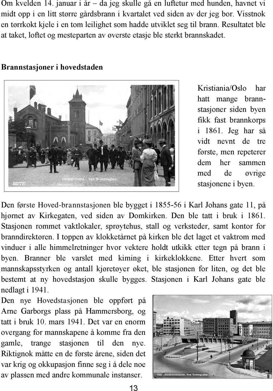 Brannstasjoner i hovedstaden 13 Kristiania/Oslo har hatt mange brannstasjoner siden byen fikk fast brannkorps i 1861.