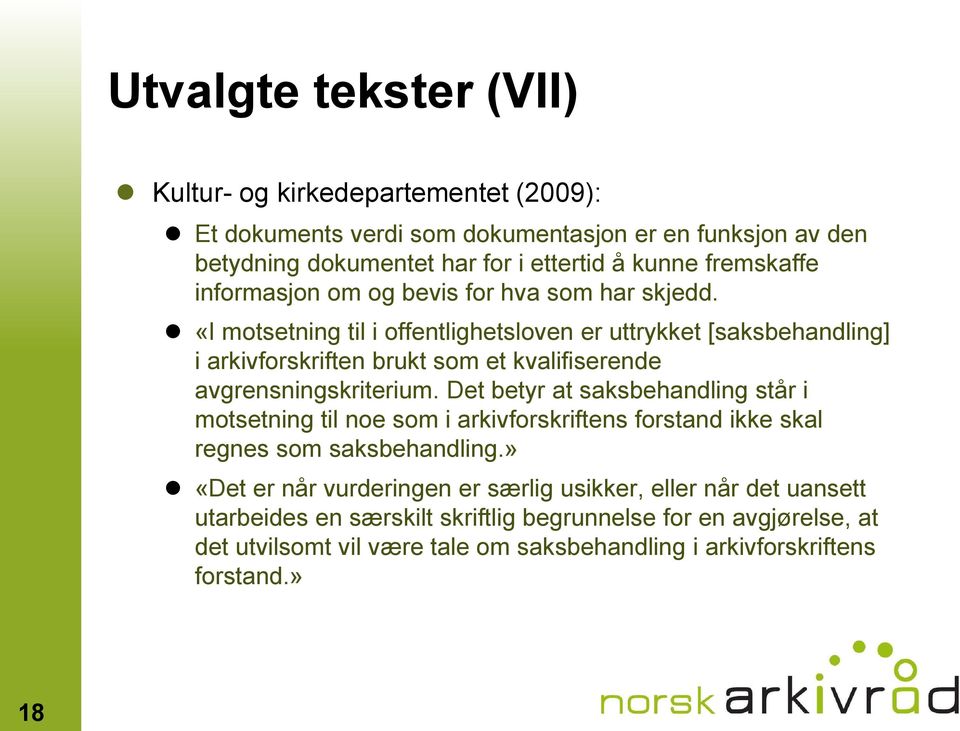 «I motsetning til i offentlighetsloven er uttrykket [saksbehandling] i arkivforskriften brukt som et kvalifiserende avgrensningskriterium.