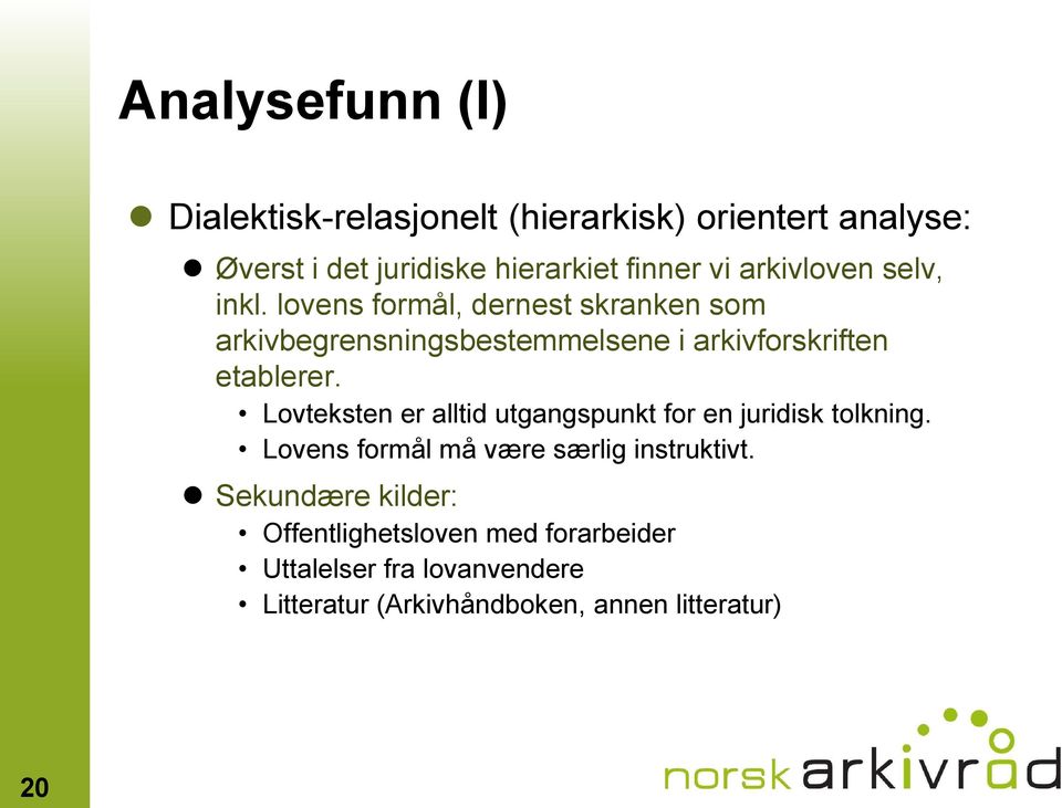 lovens formål, dernest skranken som arkivbegrensningsbestemmelsene i arkivforskriften etablerer.