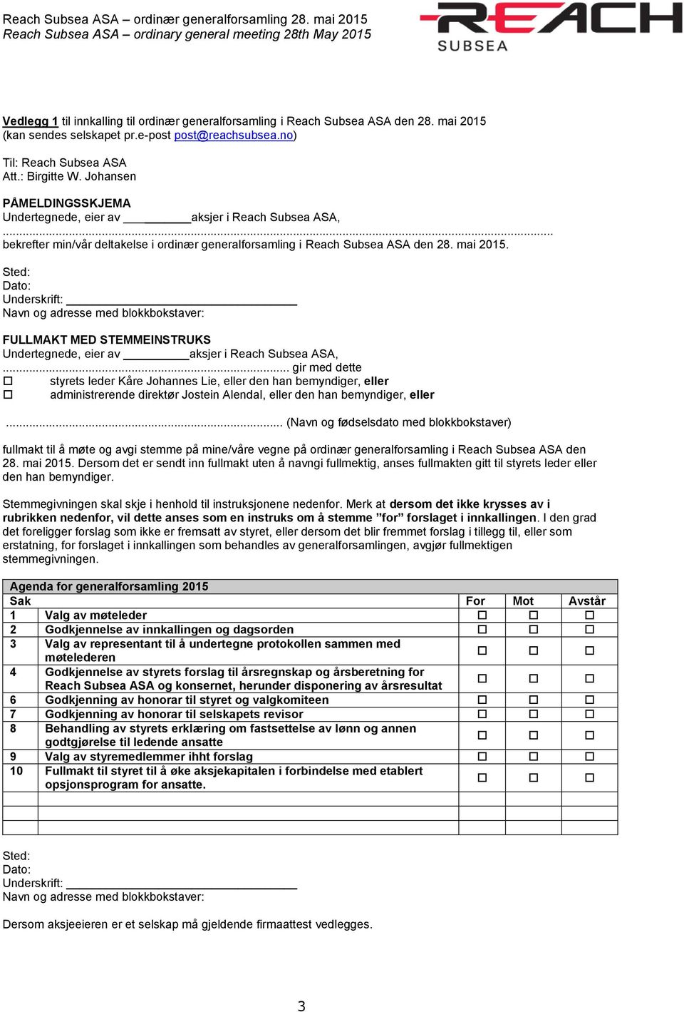 Sted: Dato: Underskrift: Navn og adresse med blokkbokstaver: FULLMAKT MED STEMMEINSTRUKS Undertegnede, eier av aksjer i Reach Subsea ASA,.