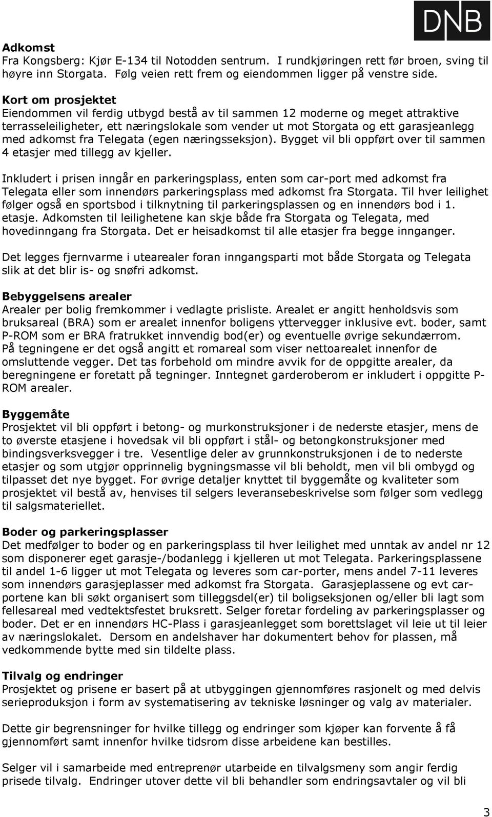 fra Telegata (egen næringsseksjon). Bygget vil bli oppført over til sammen 4 etasjer med tillegg av kjeller.