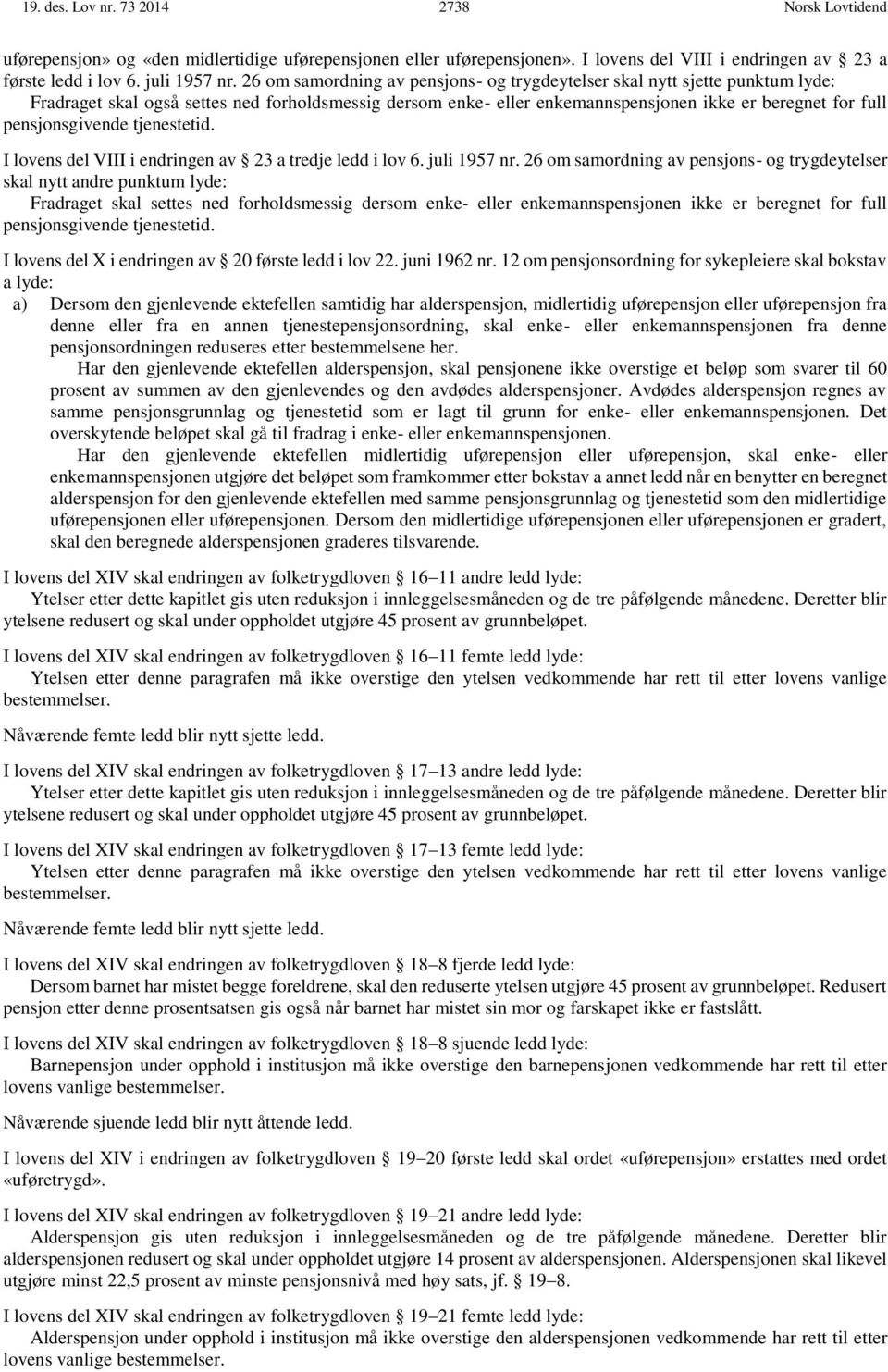 pensjonsgivende tjenestetid. I lovens del VIII i endringen av 23 a tredje ledd i lov 6. juli 1957 nr.