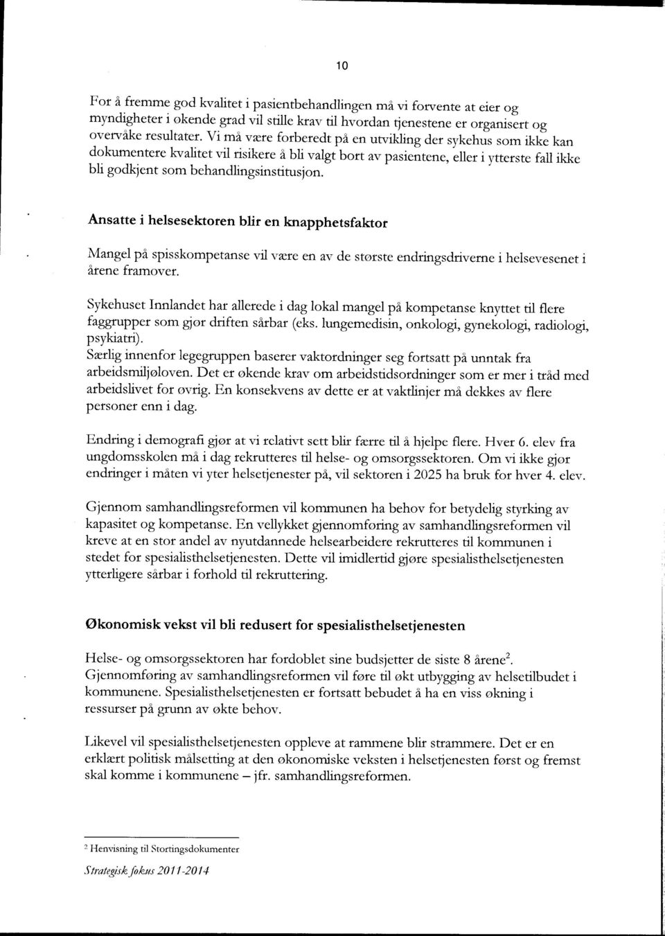 Ansatte i helsesektoren blir en knapphetsfaktor Mangel på spisskompetanse vil være en av, de største endringsdriverne i helsevesenet i årene framover.