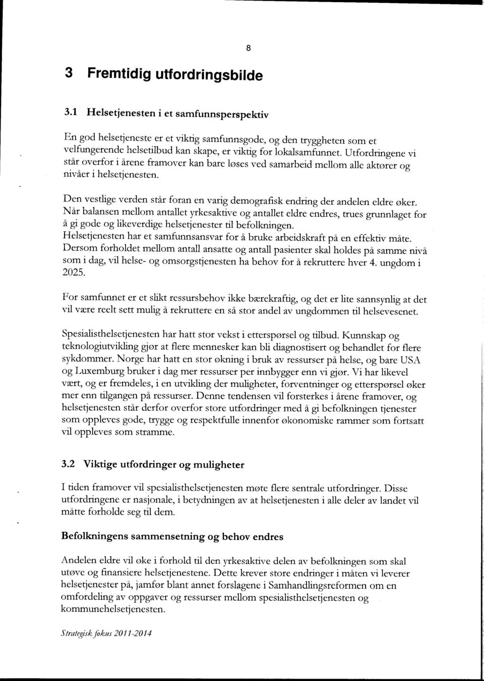 Utfordringene vi står overfor i årene framover kan bare løses ved samarbeid mellom alle aktører og nivåer i helsetjenesten.