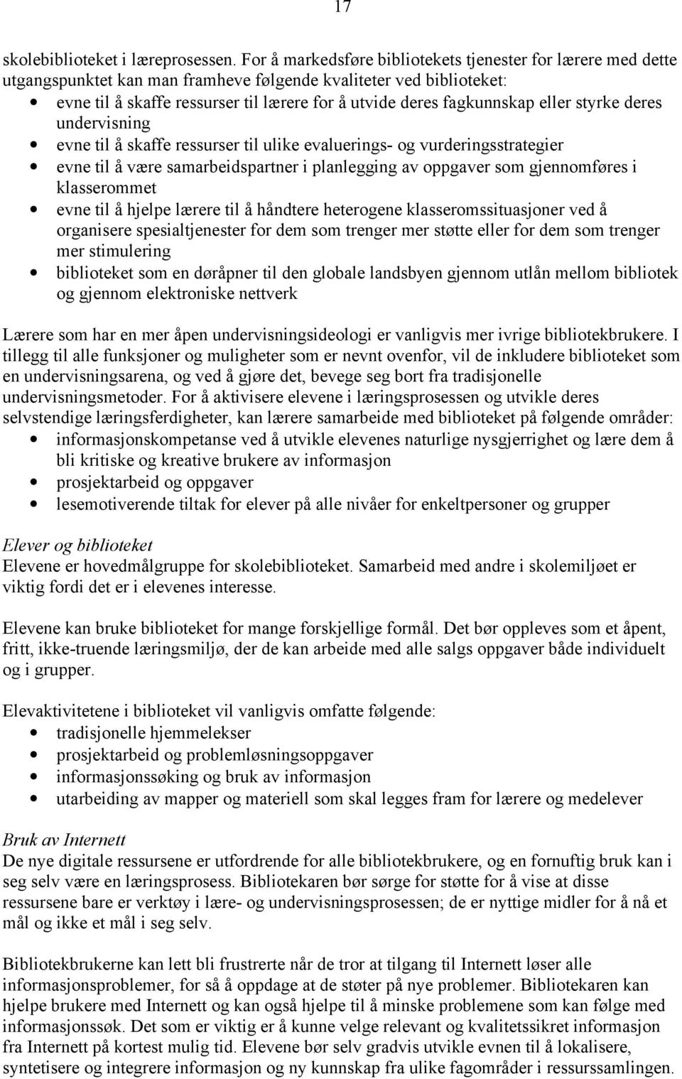 fagkunnskap eller styrke deres undervisning evne til å skaffe ressurser til ulike evaluerings- og vurderingsstrategier evne til å være samarbeidspartner i planlegging av oppgaver som gjennomføres i