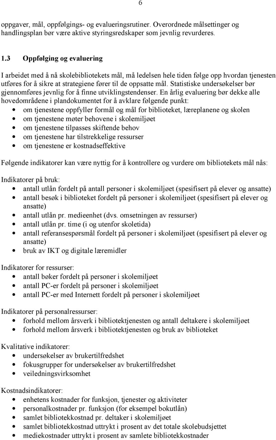 Statistiske undersøkelser bør gjennomføres jevnlig for å finne utviklingstendenser.