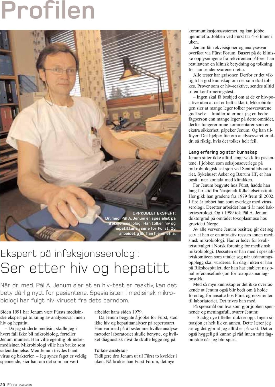 Derfor er det viktig å ha god kunnskap om det som skal tolkes. Prøver som er hiv-reaktive, sendes alltid til en konfirmeringstest.