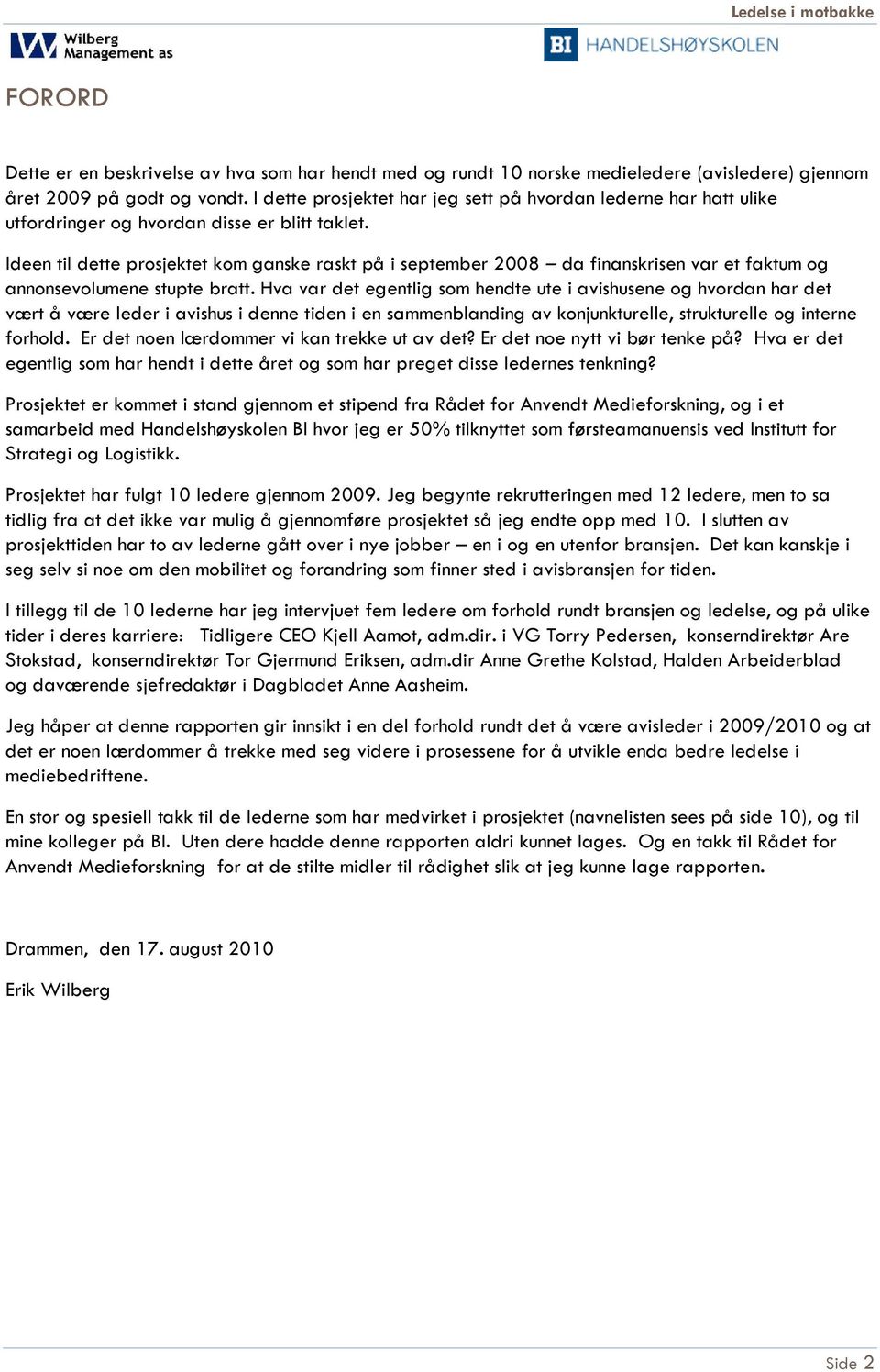 Ideen til dette prosjektet kom ganske raskt på i september 2008 da finanskrisen var et faktum og annonsevolumene stupte bratt.