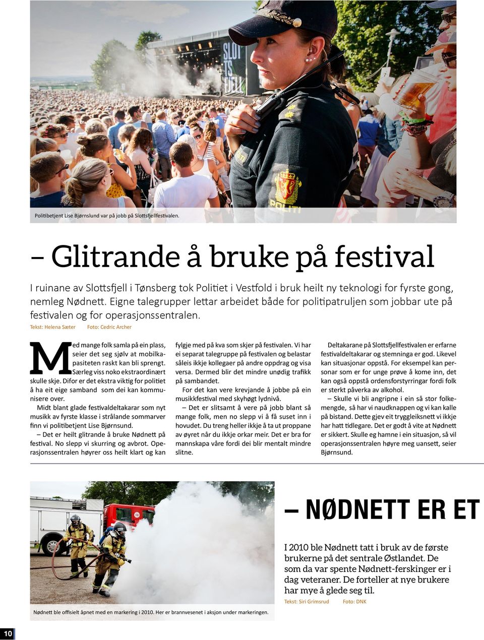 Eigne talegrupper lettar arbeidet både for politipatruljen som jobbar ute på festivalen og for operasjonssentralen.