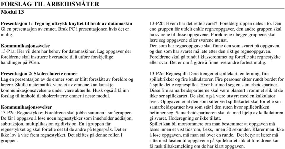 Presentasjon : Skolerelaterte emner Lag en presentasjon av de emner som er blitt foreslått av foreldre og lærere.