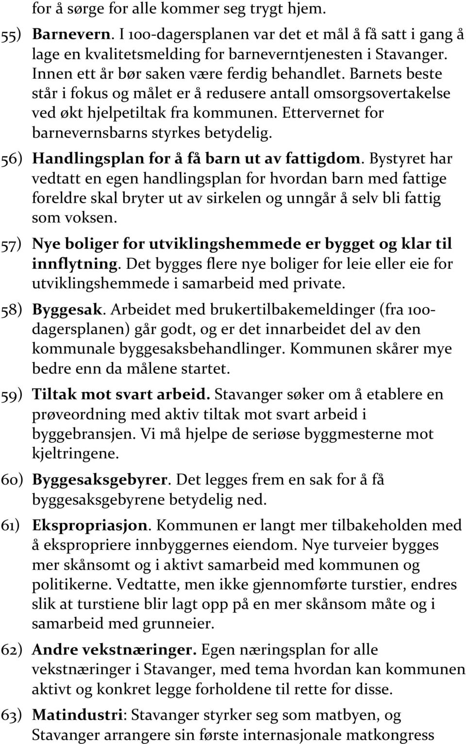 Ettervernet for barnevernsbarns styrkes betydelig. 56) Handlingsplan for å få barn ut av fattigdom.