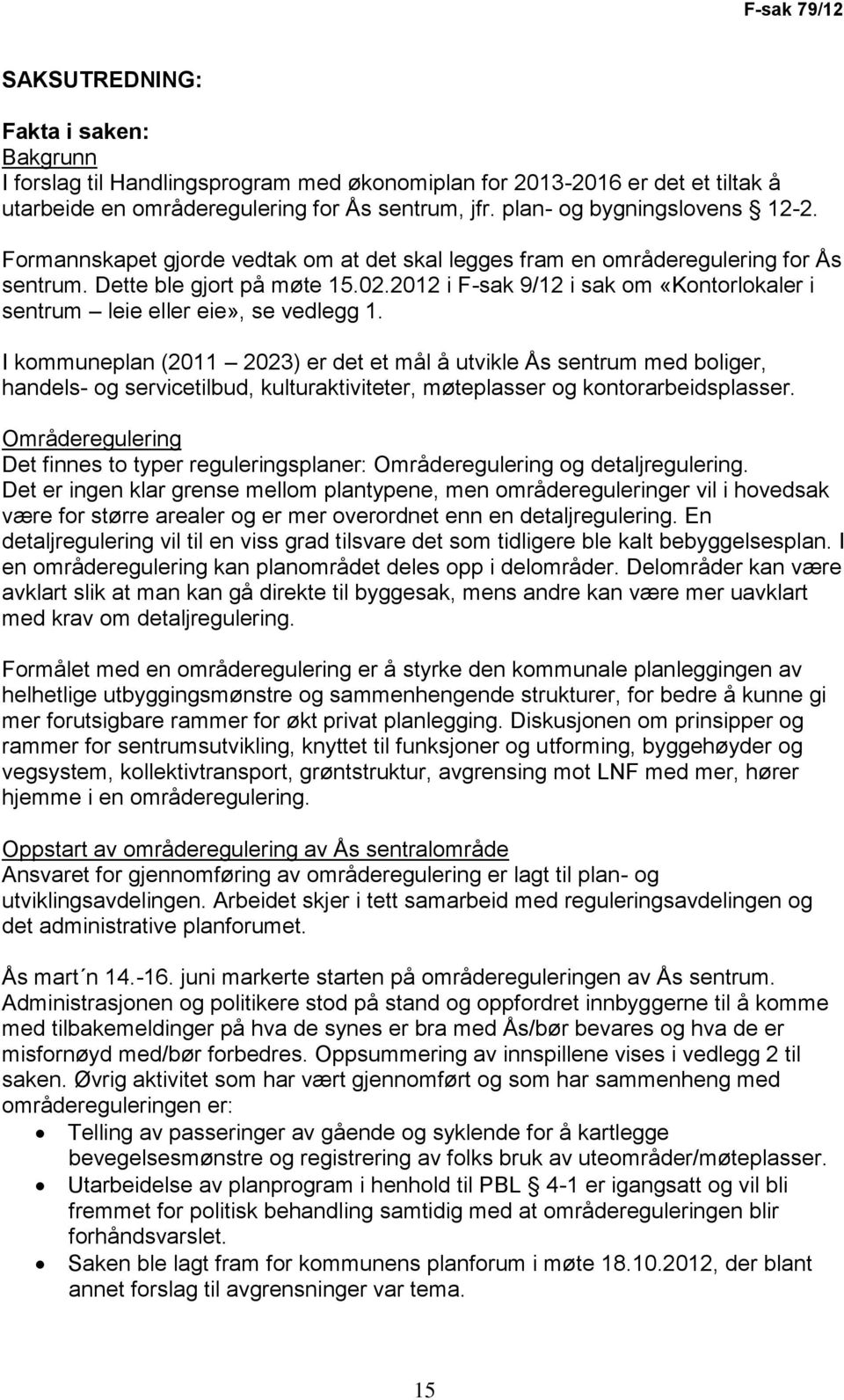 2012 i F-sak 9/12 i sak om «Kontorlokaler i sentrum leie eller eie», se vedlegg 1.