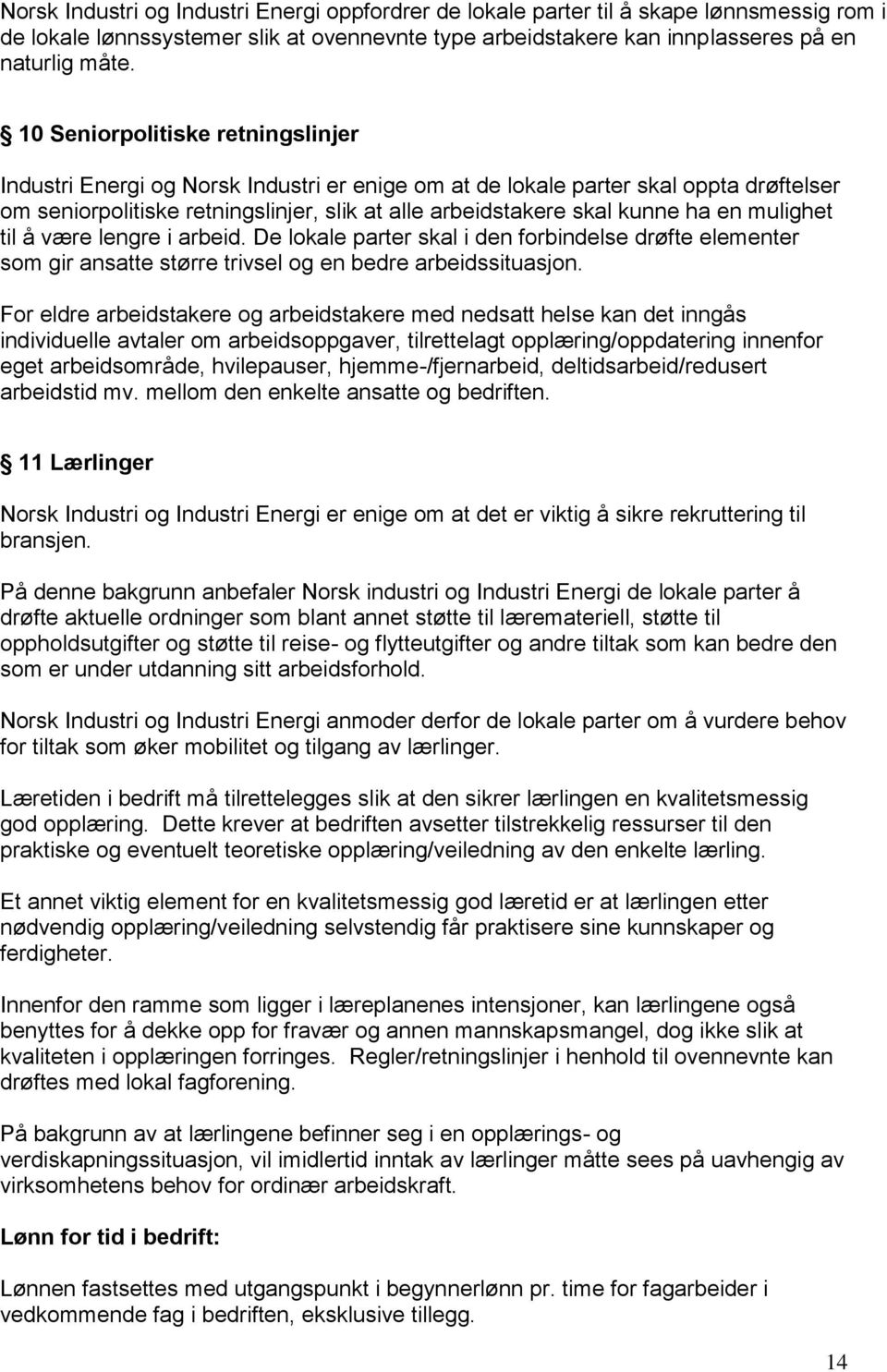 en mulighet til å være lengre i arbeid. De lokale parter skal i den forbindelse drøfte elementer som gir ansatte større trivsel og en bedre arbeidssituasjon.