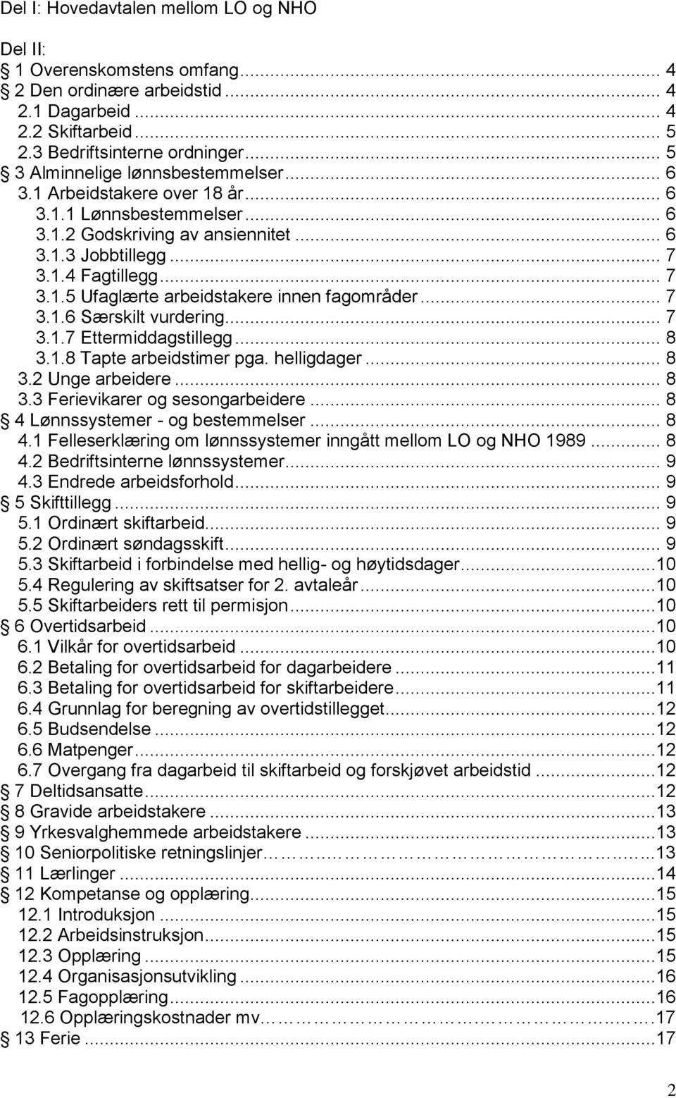 .. 7 3.1.6 Særskilt vurdering... 7 3.1.7 Ettermiddagstillegg... 8 3.1.8 Tapte arbeidstimer pga. helligdager... 8 3.2 Unge arbeidere... 8 3.3 Ferievikarer og sesongarbeidere.