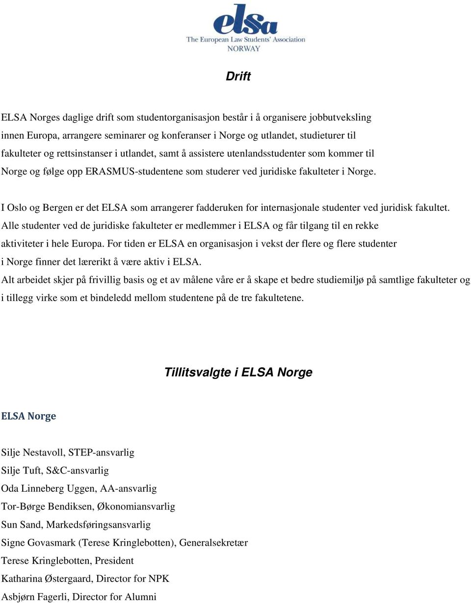 I Oslo og Bergen er det ELSA som arrangerer fadderuken for internasjonale studenter ved juridisk fakultet.