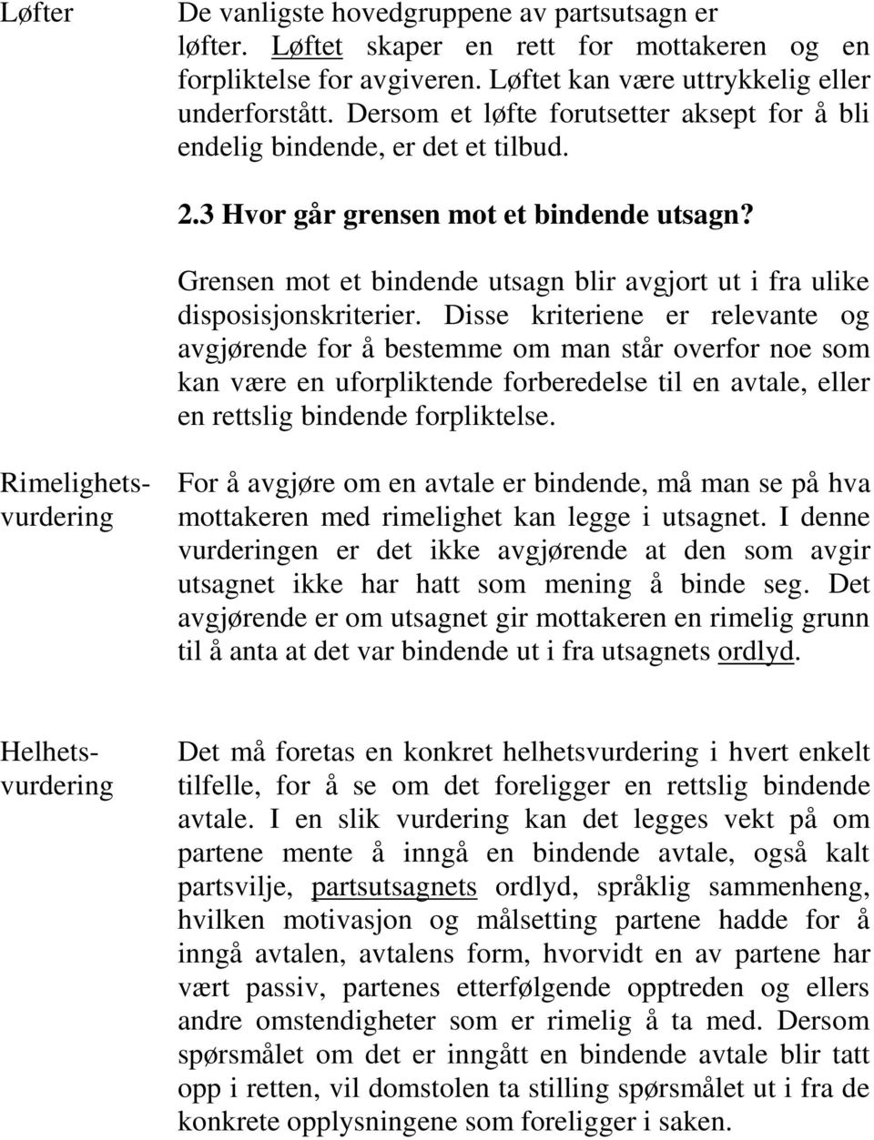 Grensen mot et bindende utsagn blir avgjort ut i fra ulike disposisjonskriterier.