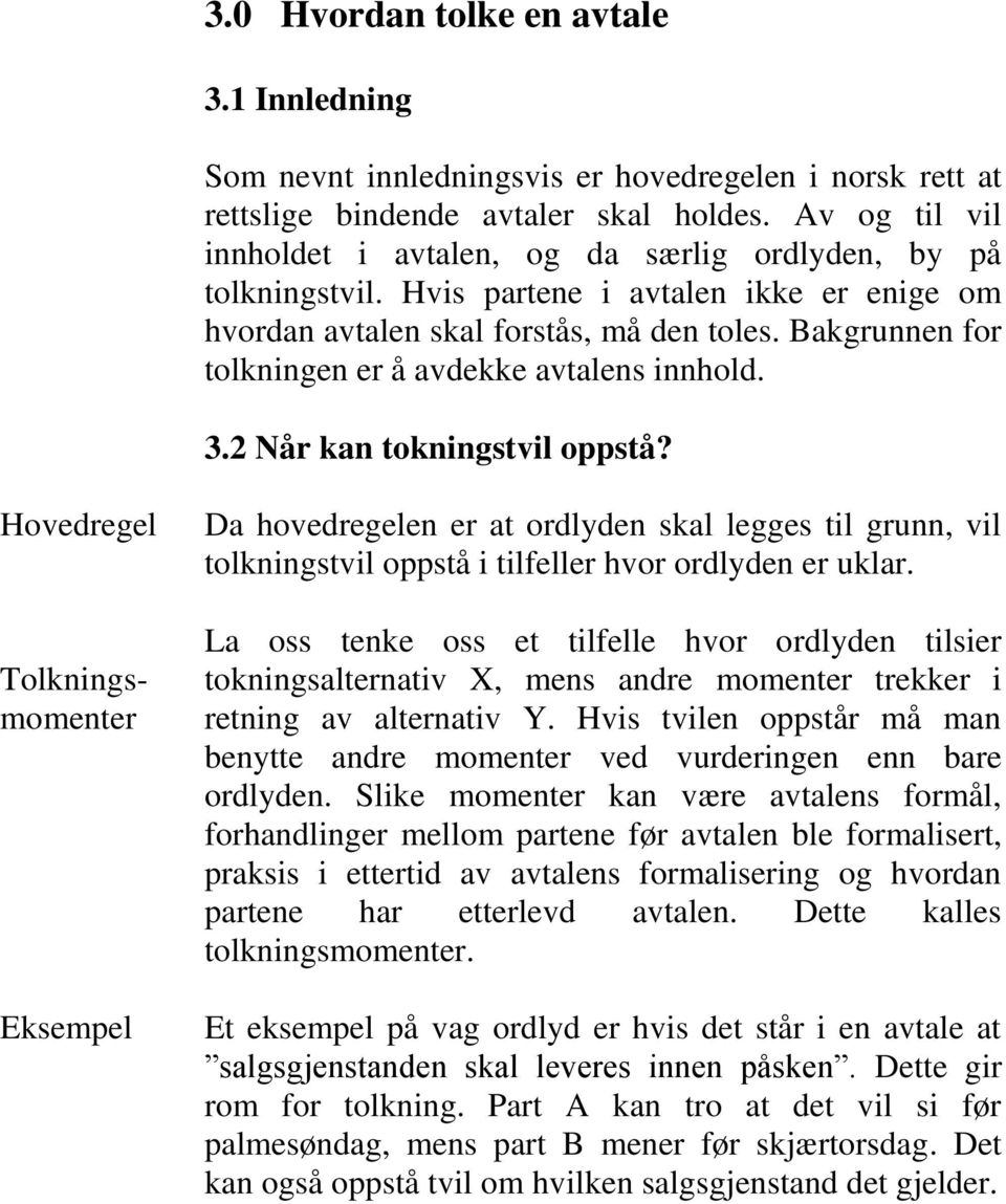 Bakgrunnen for tolkningen er å avdekke avtalens innhold. 3.2 Når kan tokningstvil oppstå?