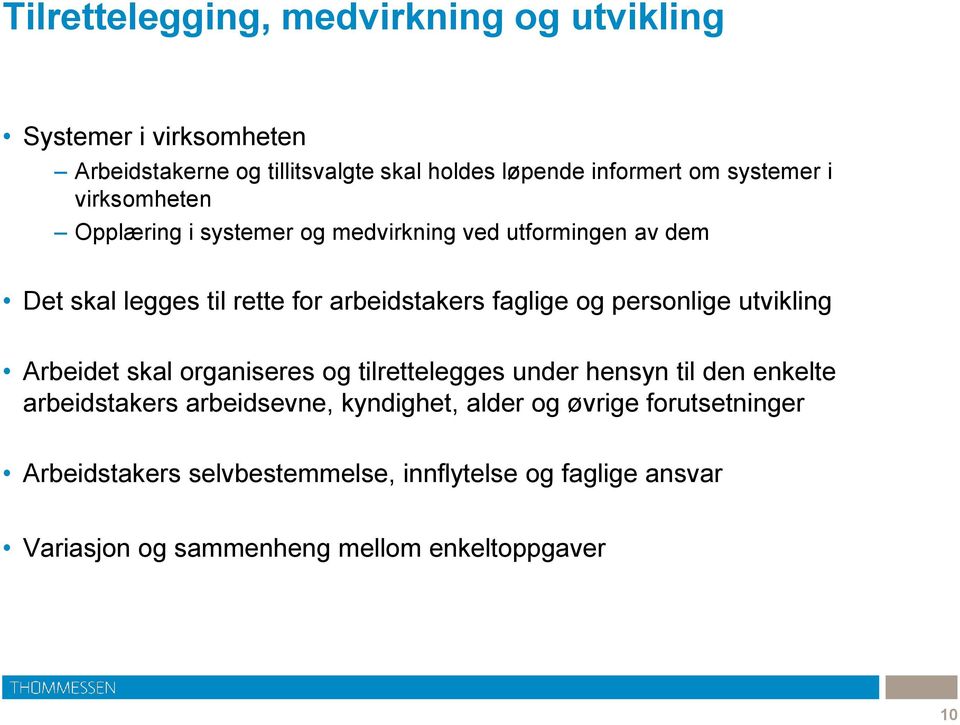 og personlige utvikling Arbeidet skal organiseres og tilrettelegges under hensyn til den enkelte arbeidstakers arbeidsevne, kyndighet,