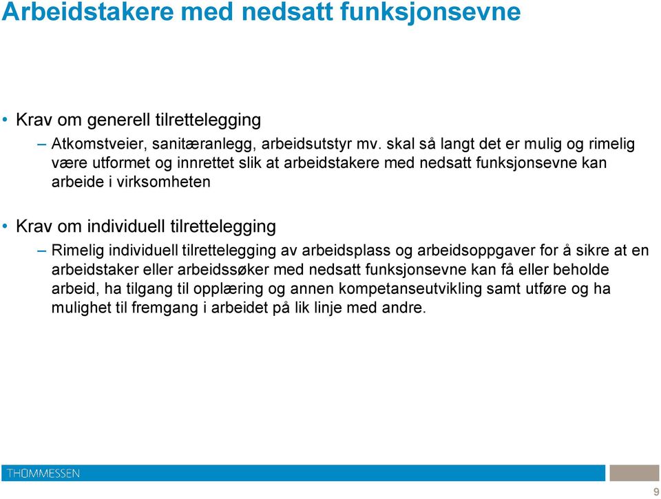 individuell tilrettelegging Rimelig individuell tilrettelegging av arbeidsplass og arbeidsoppgaver for å sikre at en arbeidstaker eller arbeidssøker