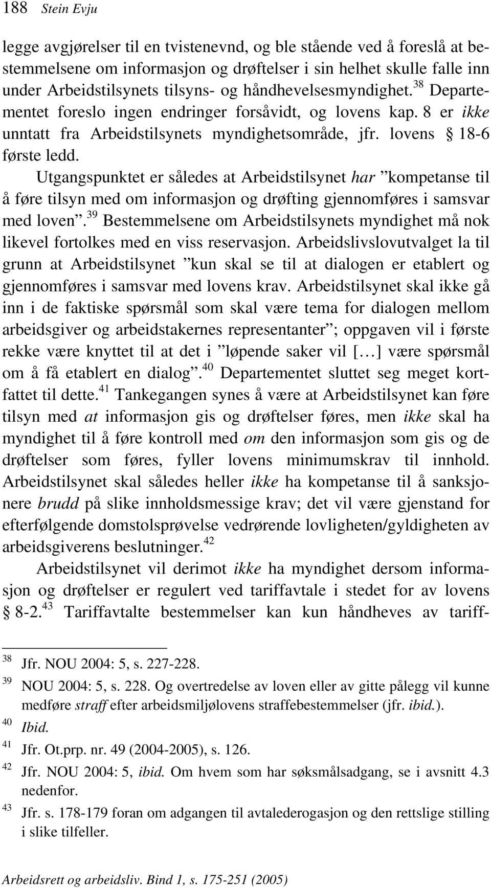 Utgangspunktet er således at Arbeidstilsynet har kompetanse til å føre tilsyn med om informasjon og drøfting gjennomføres i samsvar med loven.