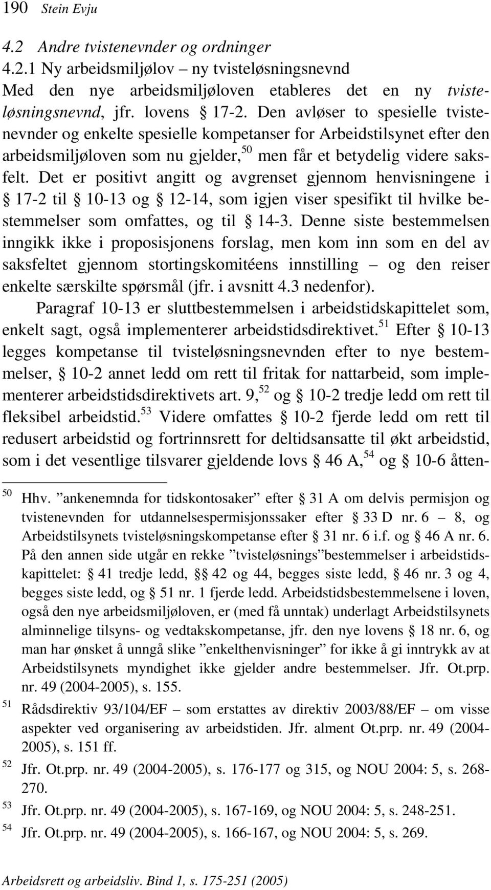 Det er positivt angitt og avgrenset gjennom henvisningene i 17-2 til 10-13 og 12-14, som igjen viser spesifikt til hvilke bestemmelser som omfattes, og til 14-3.