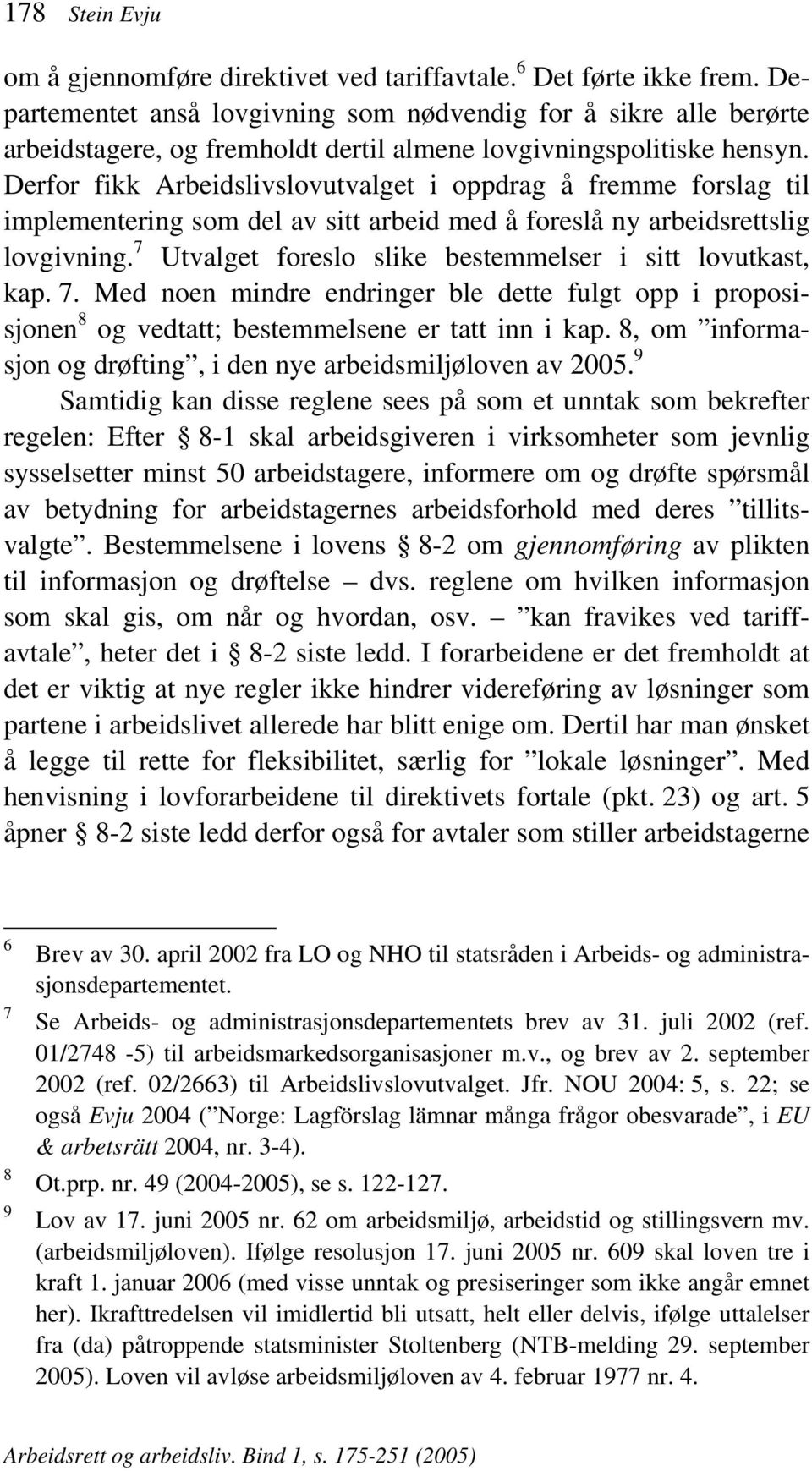 Derfor fikk Arbeidslivslovutvalget i oppdrag å fremme forslag til implementering som del av sitt arbeid med å foreslå ny arbeidsrettslig lovgivning.