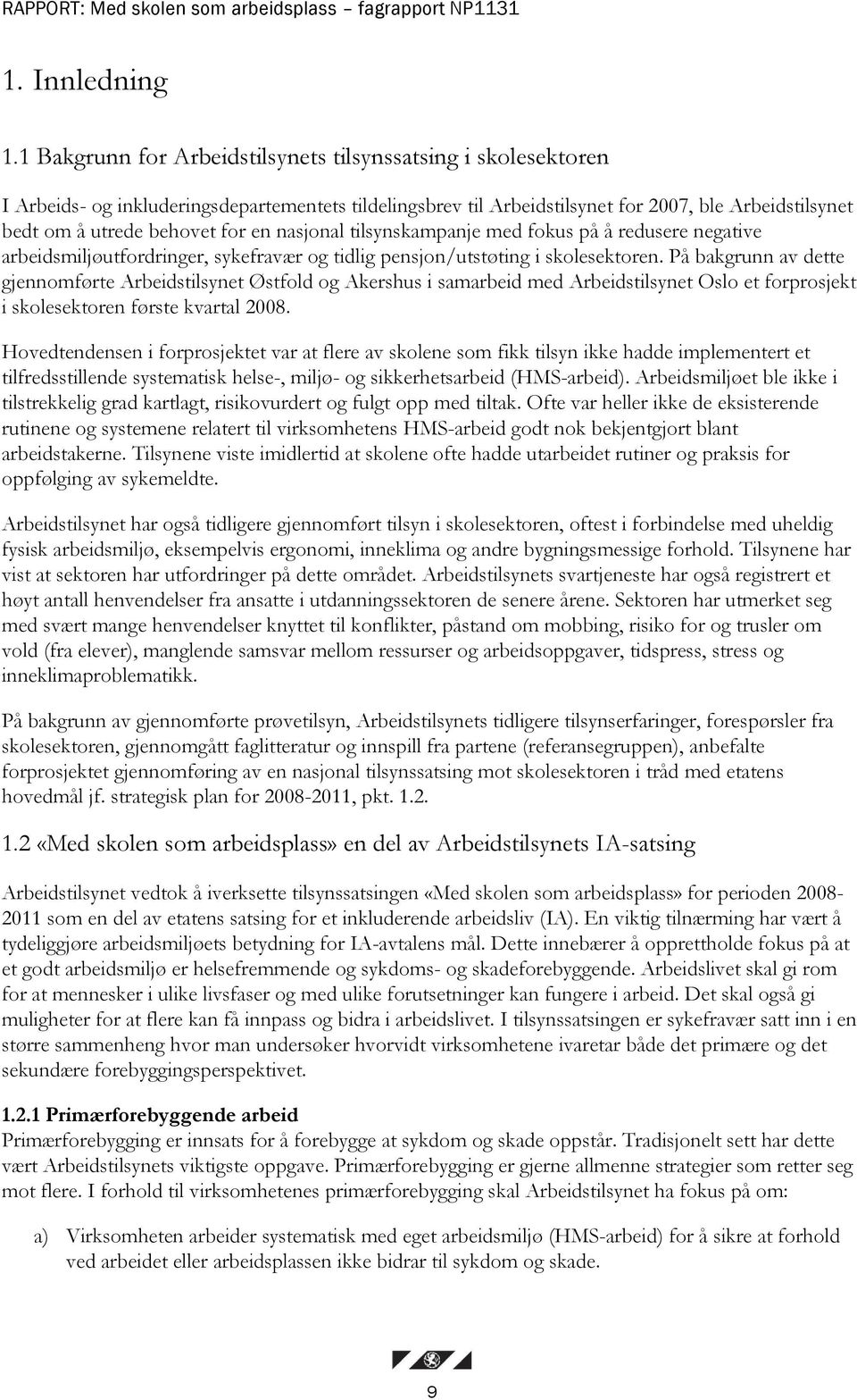 en nasjonal tilsynskampanje med fokus på å redusere negative arbeidsmiljøutfordringer, sykefravær og tidlig pensjon/utstøting i skolesektoren.