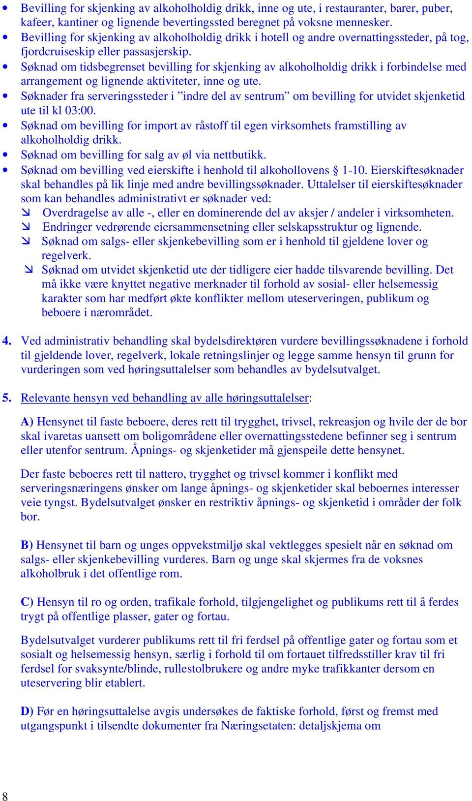 Søknad om tidsbegrenset bevilling for skjenking av alkoholholdig drikk i forbindelse med arrangement og lignende aktiviteter, inne og ute.