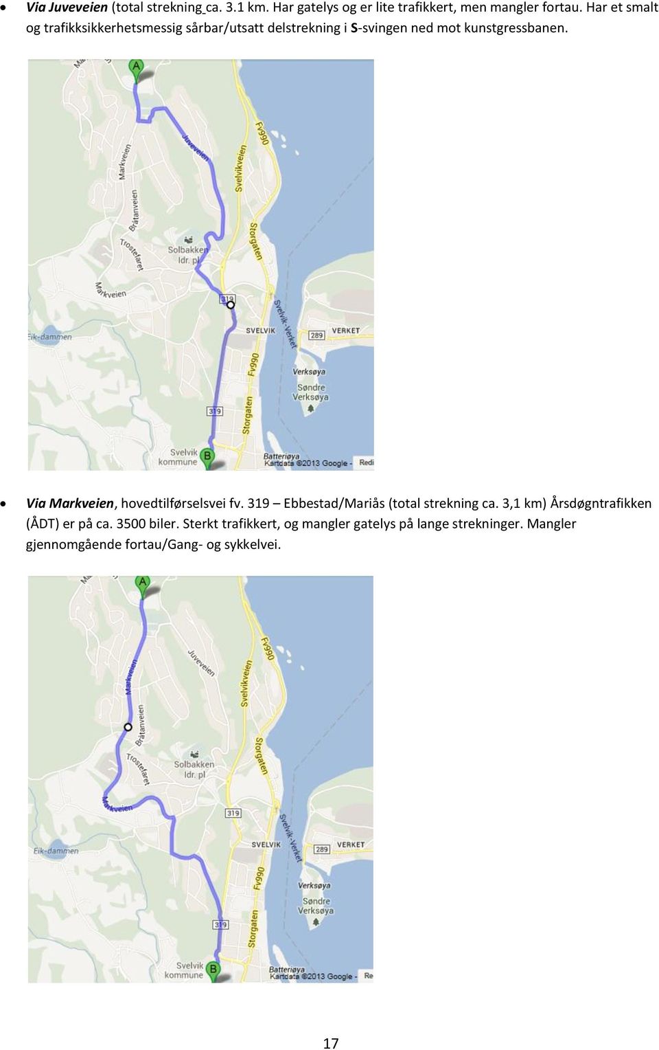 Via Markveien, hovedtilførselsvei fv. 319 Ebbestad/Mariås (total strekning ca.