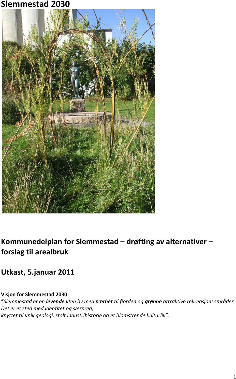 januar 2011 Visjon for Slemmestad 2030: Slemmestad er en levende liten by med nærhet til