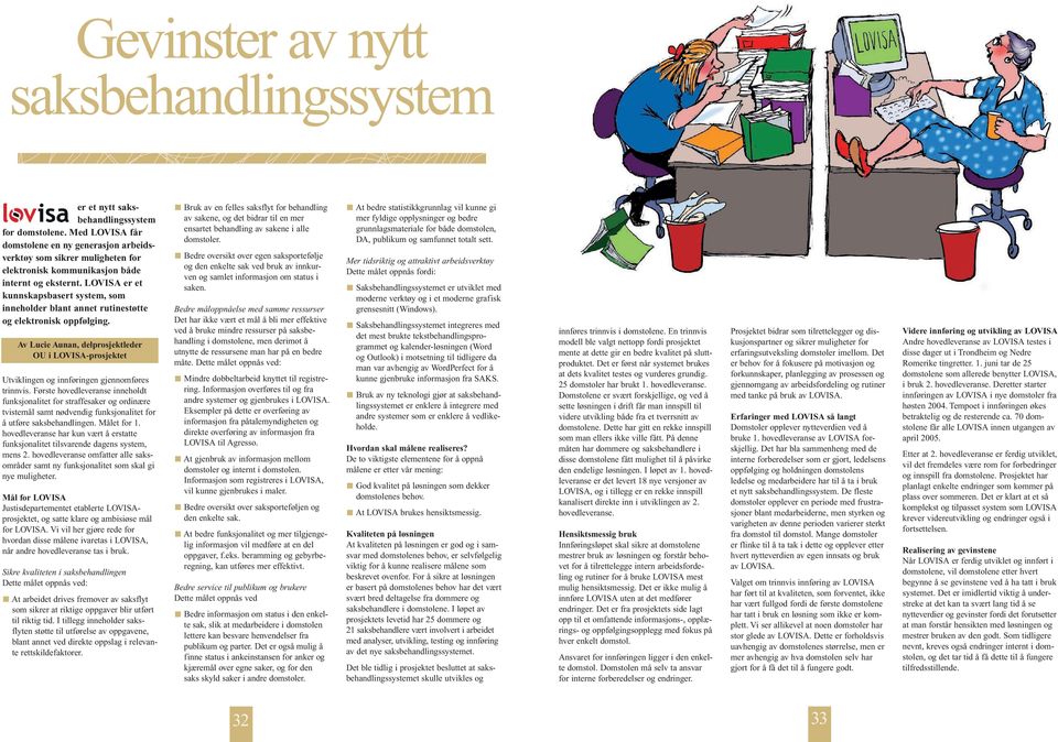 LOVISA er et kunnskapsbasert system, som inneholder blant annet rutinestøtte og elektronisk oppfølging.