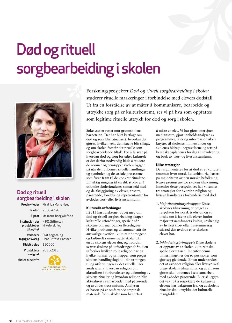 Død og rituell sorgbearbeiding i skolen Prosjektleder Ph. d. Ida Marie Høeg Telefon 23 33 47 26 E-post Institusjon der prosjektet er tilknyttet Veileder/ faglig ansvarlig Ida.marie.hoeg@kifo.