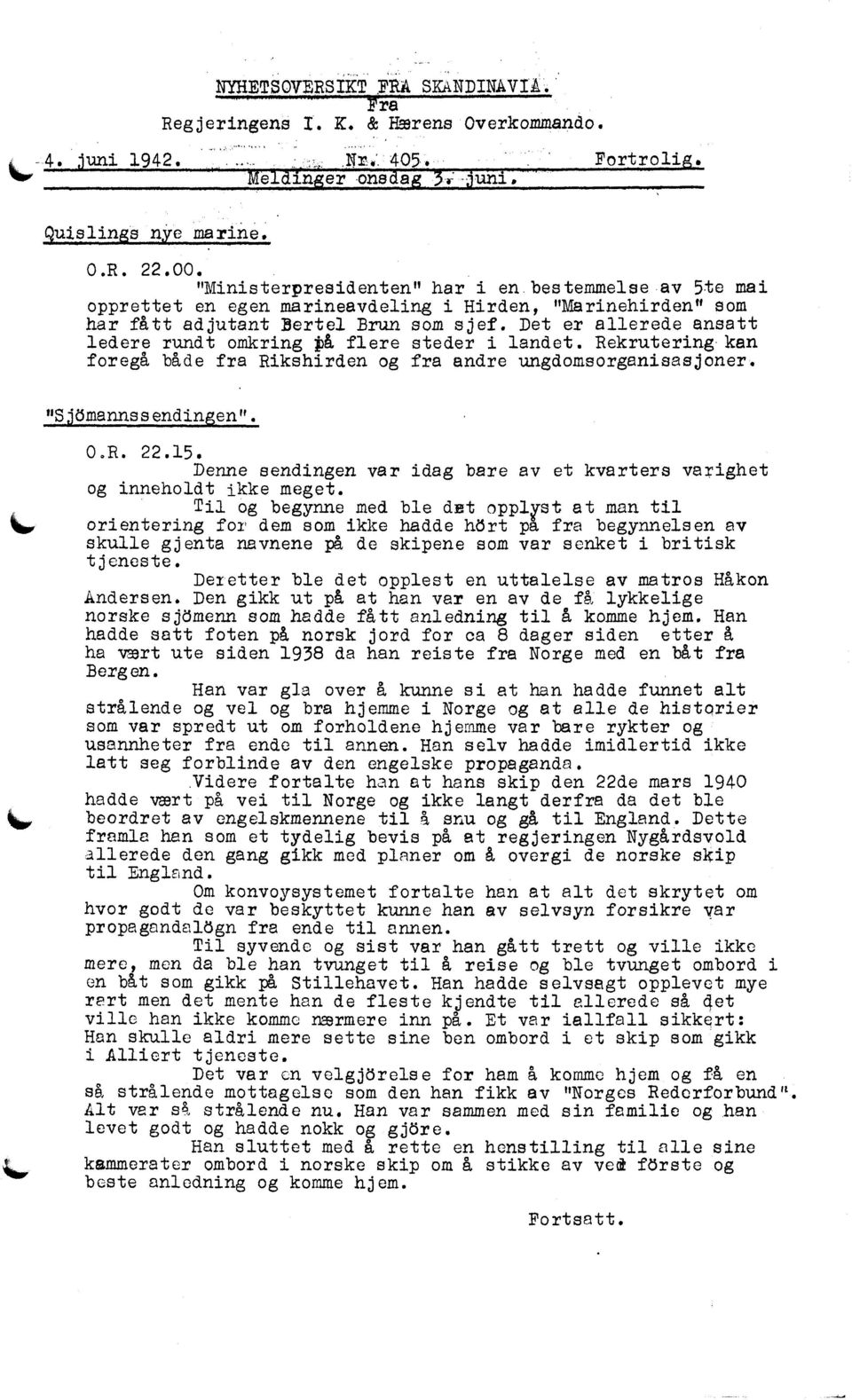 Det er allerede ansatt ledere rundt omkring tå flere steder i landet. Rekrutering kan foregå både fra Rikshirden og fra andre ungdomsorganisasjoner. "S'ömannssendin en". O.R. 22.15.