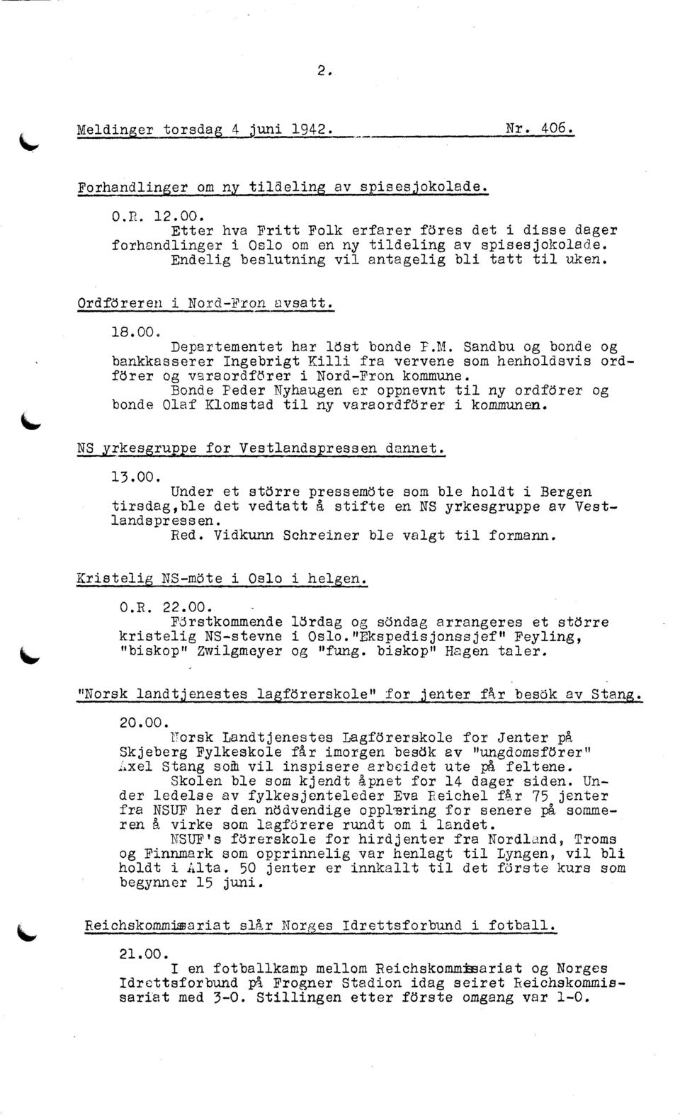 00. Depertementet har löst bonde F.M. Sandbu og bonde og bankkasserer Ingebrigt Killi fra vervene som henholdsvis ordförer og veraordförer i Nord-Fron kommune.