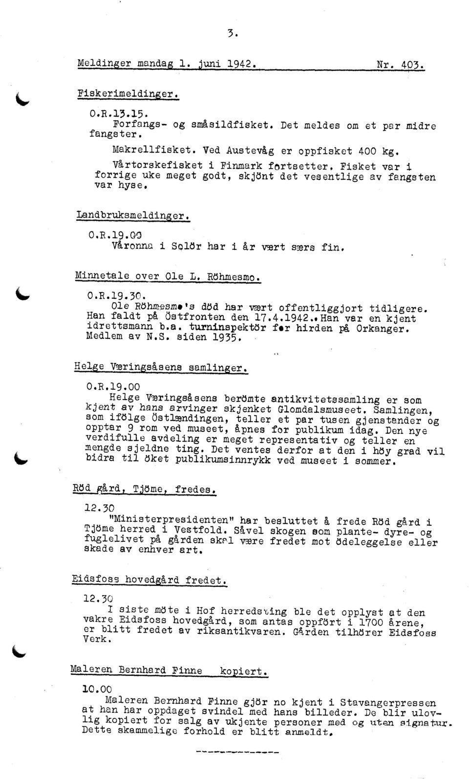 Minnetale over Ole L. Röhmesmo. 0.R.19.3e. Ole Rbhmarlup'sdbd har vmrt offentliggjortidligere. Han faldt på i3stfronten den 17.4.1942..Han ver en kjent idrettsmannb.a. turniuspektbr før hirden på Orkanger.