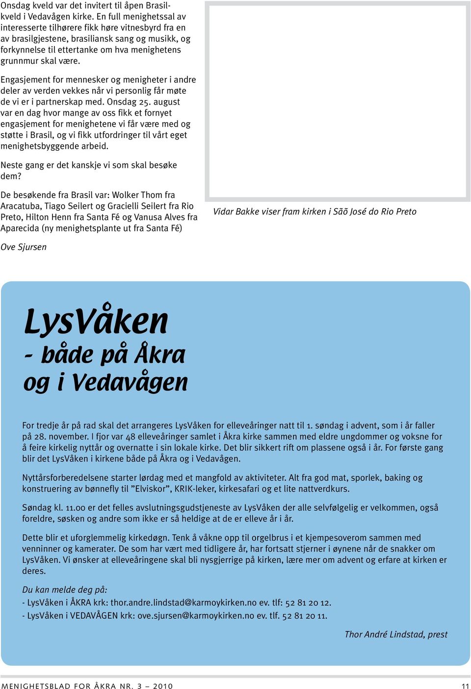 Engasjement for mennesker og menigheter i andre deler av verden vekkes når vi personlig får møte de vi er i partnerskap med. Onsdag 25.