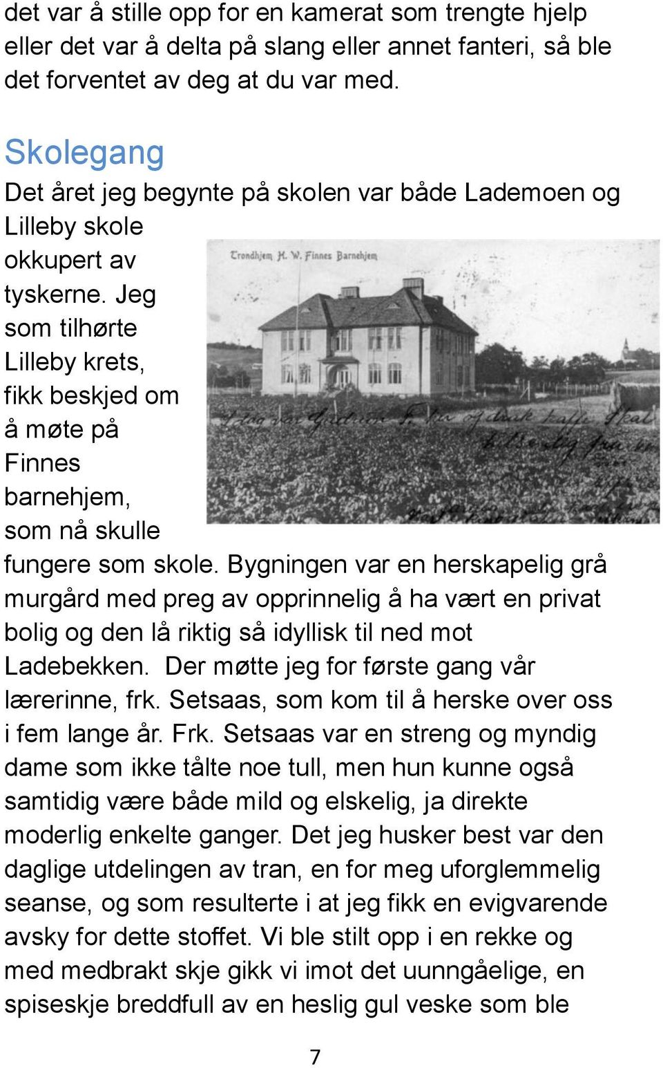 Jeg som tilhørte Lilleby krets, fikk beskjed om å møte på Finnes barnehjem, som nå skulle fungere som skole.