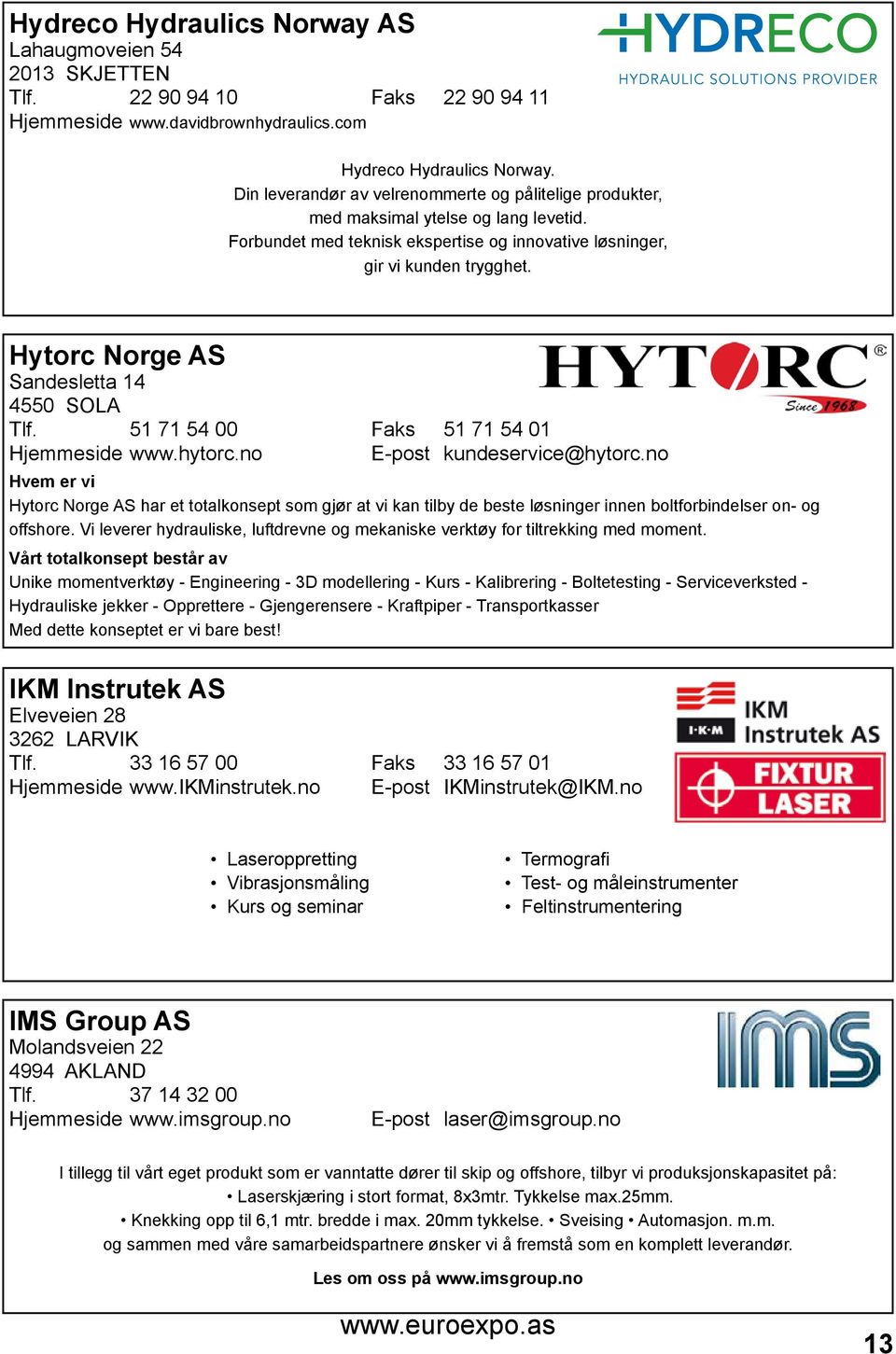 Hytorc Norge AS Sandesletta 14 4550 SOLA Tlf. 51 71 54 00 Faks 51 71 54 01 Hjemmeside www.hytorc.no E-post kundeservice@hytorc.