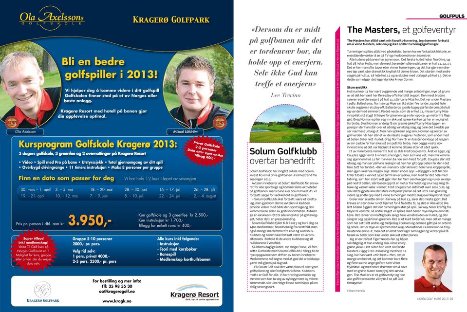 Veien Til Golf kurs på Norges Golfresort nr. 1 Mulighet for kurs, gruppe eller privat, der du velger dato selv. Bli en bedre golfspiller i 2013!