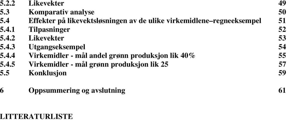 4.2 Likevekter 53 5.4.3 Utgangseksempel 54 5.4.4 Virkemidler - mål andel grønn produksjon lik 40% 55 5.